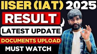 IISER Result 2025 Latest Shocking Update | IAT Documents Upload |IISER 2025 Counselling Process 2025