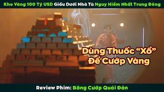 [Review Phim] Dùng Thuốc Xổ Để Cướp Kho Vàng 100 Tỷ USD Bên Dưới Nhà Tù Nguy Hiểm Nhất Trung Đông