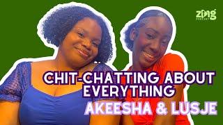 Chit-Chatting W/ Akeesha & Lusje | Zing Podcast EP12