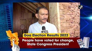 Goa Election Results: People have voted for change, State Congress President