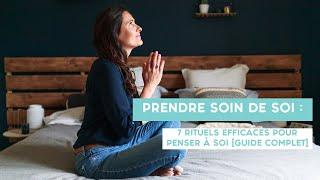 PRENDRE SOIN DE SOI : 7 rituels efficaces pour penser à soi [guide complet]