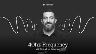 40hz "Focus & Change your Mood"  with Dr. Andrew Huberman