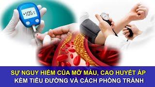 Sự nguy hiểm của mỡ máu, cao huyết áp kèm tiểu đường và cách phòng tránh | Sức khoẻ vàng VTC16