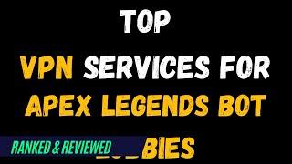 Best VPNs for Apex Legends Bot lobbies - Top Budget Picks for 2024