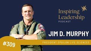 309. Jim D. Murphy F15 Fighter Pilot & Entrepreneur - Inspiring leadership w/ Jonathan Bowman-Perks