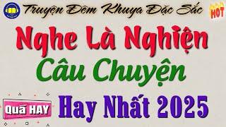 Hay Quá đi thôi - Nghe là nghiện :  " Câu Chuyện Hay Nhất 2025 " | Nghe kể chuyện ngôn tình cực hay