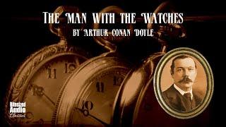 The Man with the Watches | Arthur Conan Doyle | A Bitesized Audiobook