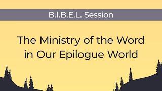 The Ministry of the Word in Our Epilogue World — Dr. Greg Schulz