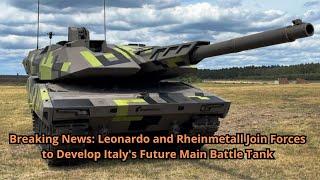 Leonardo and Rheinmetall Join Forces to Develop Italy's Future Main Battle Tank