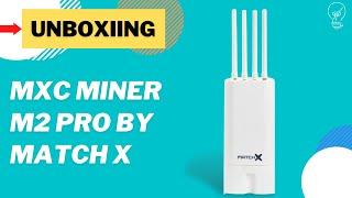 Unboxing MatchX M2 Pro - MXC Miner