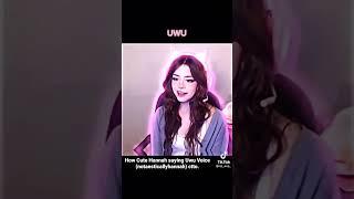 How Cute Hannah saying Uwu Voice (notaesticallyhannah) ctto #Hannah #uwu #voice #notaesticallyhannah