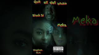 Black Si  - Quit all dat bitch*n (Feat. Meka & Shayfrom Da K) (Official Audio)