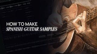 How to Make Spanish Guitar Samples (Sample Breakdoiwn)