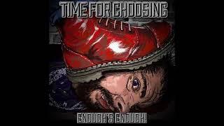 Time For Choosing - Enough’s Enough!(Full Album - Released 2019)