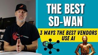 3 Ways the Best SASE SD WAN Vendors use AI