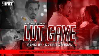 Lut Gaye | Emraan Hashmi, Yukti | Romantic Love Remix | DJ Krit Official | 2021