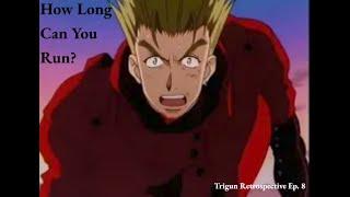 Trigun Retrospective and Running from Problems