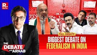 Debate With Arnab: Is Opposition Attempting To Create Division In Federal Structure?