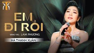 EM ĐI RỒI - HÀ THANH XUÂN | Sáng tác: Lam Phương | Official Music Video