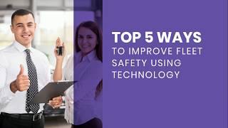 Top 5 Ways To Improve Fleet Safety Using Technology