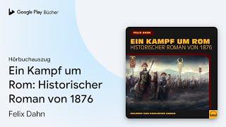 „Ein Kampf um Rom: Historischer Roman von 1876“ von Felix Dahn · Hörbuchauszug