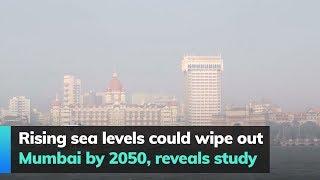 Rising sea levels could wipe out Mumbai by 2050, reveals study