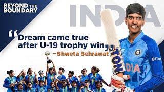 I was shocked that people watched us play in the U19 World Cup: Shweta Sehrawat | Interview