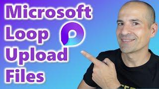 How to upload files in Microsoft Loop