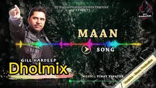 Maan Punjabi Boli Da | Gill Hardeep Dj Remix DholMix By Basra Production