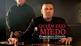 Quién Dijo Miedo - Francisco Gómez "El Nuevo Rey De La Música Popular" (Video Oficial)