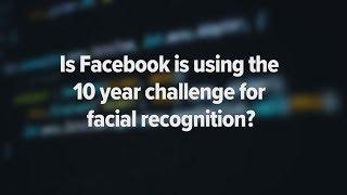 Facebook 10 year challenge: is it being used for facial recognition?