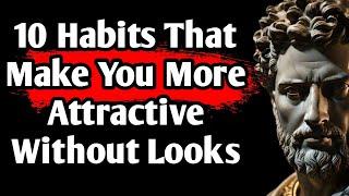 10 Habits That Make You More Attractive Without Looks | Stoic Philosophy | Stoic Insights 