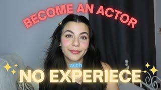 How to Become an Actor with NO EXPERIENCE!