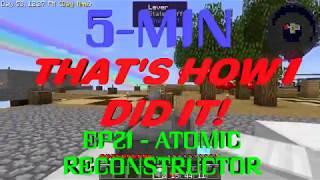 5-MIN - THAT'S HOW I DID IT! EP21 - ATOMIC RECONSTRUCTOR