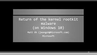 BlueHat v18 || Return of the kernel rootkit malware (on windows 10)