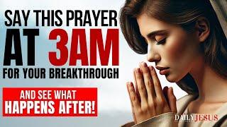 How To Pray At 3am For A Breakthrough in Your Life (Powerful Morning Prayer)