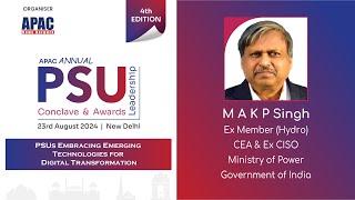 APAC 4th PSU: M.A.K.P Singh, Ex Member (Hydro), CEA & Ex CISO, Ministry of Power,Government of India