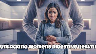 Women's Digestive Health: Unlocking the Mystery