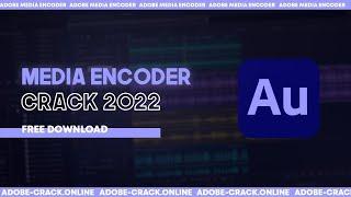 ADOBE MEDIA ENCODER CRACK | ADOBE MEDIA ENCODER FREE DOWNLOAD | ADOBE MEDIA ENCODER CRACK 2023