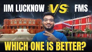 IIM Lucknow Vs FMS | Which one is Better?