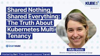 Shared Nothing, Shared Everything: The Truth About Kubernetes Multi-Tenancy, with Molly Sheets