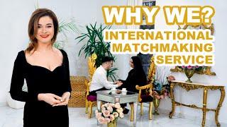 WHY WE? INTERNATIONAL MATCHMAKING SERVICE.