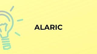 What is the meaning of the word ALARIC?