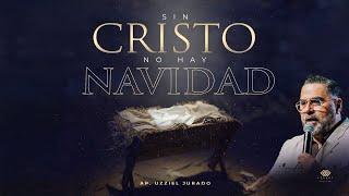 Sin Cristo No Hay Navidad. // Ap. Uzziel Jurado