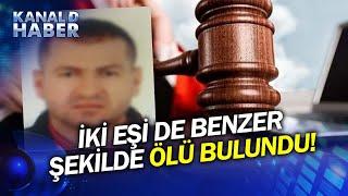 İki Eşi De İntihar Etti, İkisinde De Aynı Savunmayı Yaptı! İki Eşini De İntihara Mı Sürükledi?