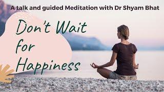 Understanding Happiness | Talk and Guided Meditation by Dr Shyam Bhat