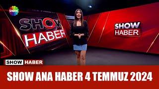 Show Ana Haber 4 Temmuz 2024