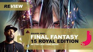 FINAL FANTASY 15 ROYAL EDITION | Better Late Than Never Review