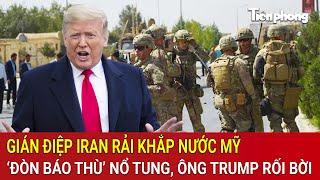 Gián điệp Iran rải khắp nước Mỹ, ‘đòn báo thù’ nổ tung, ông Trump rối bời