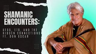 Shamanic Journeys: don Oscar Miro-Quesada on UFOs, ETs, and the Hidden Connections That Unite Us All